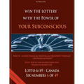 Win the Lottery with the power of your subconscious - Lottery - 6/49 - Canada: How to achieve financial freedom and prosperity through the Pendelmetho