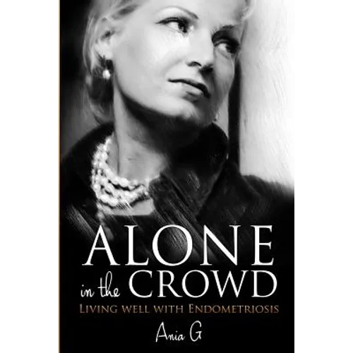 Alone in the Crowd - Living Well with Endometriosis