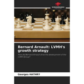 Bernard Arnault: LVMH's growth strategy