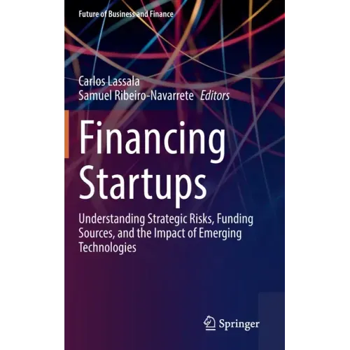Financing Startups: Understanding Strategic Risks, Funding Sources, and the Impact of Emerging Technologies