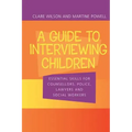 A Guide to Interviewing Children: Essential Skills for Counsellors, Police Lawyers and Social Workers