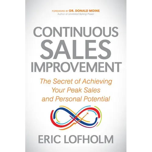 Continuous Sales Improvement: The Secret of Achieving Your Peak Sales and Personal Potential