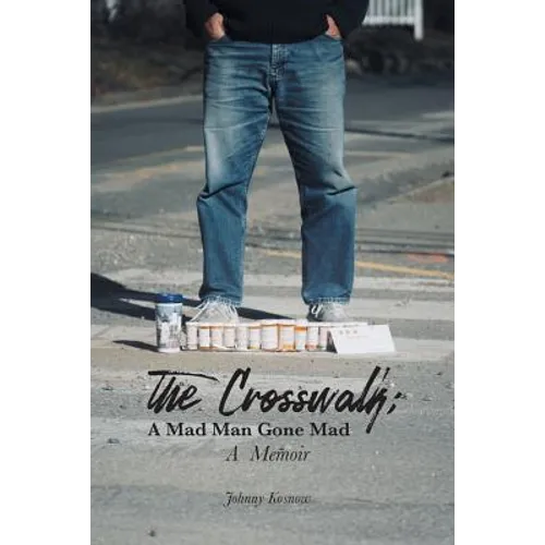 The Crosswalk: A Mad Man Gone Mad (A Memoir)
