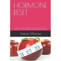 Hormone Reset: Balance Your Hormones, Start the Weight Loss Journey, Get 50+ Exiciting Hormone Reset Diet Recipes
