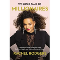 We Should All Be Millionaires: A Woman's Guide to Earning More, Building Wealth, and Gaining Economic Power /]Crachel Rodgers