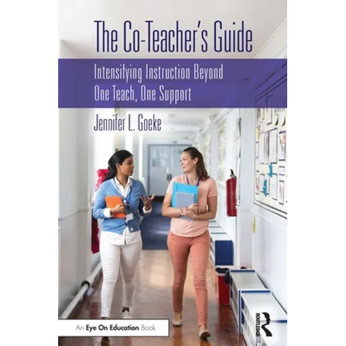 The Co-Teacher's Guide: Intensifying Instruction Beyond One Teach, One Support