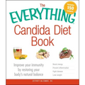 The Everything Candida Diet Book: Improve Your Immunity by Restoring Your Body's Natural Balance