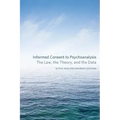 Informed Consent to Psychoanalysis: The Law, the Theory, and the Data