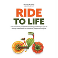 Ride to Life: A no-nonsense program for breaking your family's cycle of obesity and diabetes for a healthier, happier thriving life
