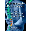 Chiropractic Technique: Self Adjustment Made Easy