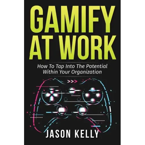 Gamify at Work: How to Tap Into the Potential Within Your Organization
