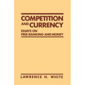 Competition and Currency: Essays on Free Banking and Money