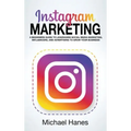 Instagram Marketing: A beginners guide to leveraging social media marketing, influencers, and advertising to grow your business!