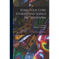 Some Folk-lore Stories and Songs in Chinyanja: With English Translation and Notes