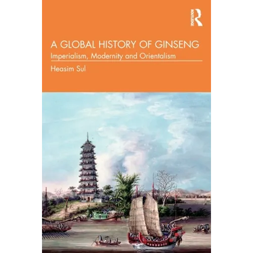 A Global History of Ginseng: Imperialism, Modernity and Orientalism