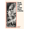 Freud, Proust and Lacan: Theory as Fiction