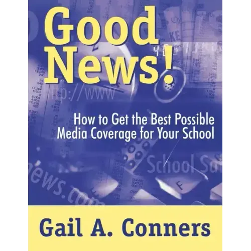 Good News!: How to Get the Best Possible Media Coverage for Your School