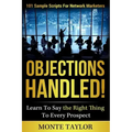 Objections Handled! 101 Sample Scripts for Network Marketers: Learn to Say the Right Thing to Every Prospect