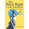 The Fetal Right to Life Argument: Second Edition, 2020