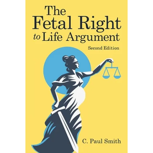 The Fetal Right to Life Argument: Second Edition, 2020