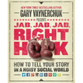 Jab, Jab, Jab, Right Hook: How to Tell Your Story in a Noisy Social World