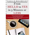 From HELLO To YES in 3 Minutes or LESS: How to Overcome Call Reluctance, Know Exactly What to Say and Deal with Rejection when using the telephone as