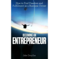Becoming an Entrepreneur: How to Find Freedom and Fulfillment as a Business Owner