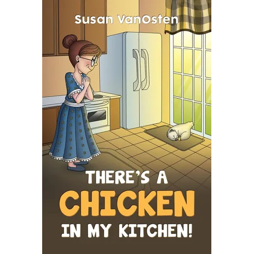There's A Chicken In My Kitchen!