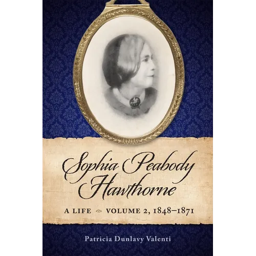 Sophia Peabody Hawthorne: A Life, Volume 2, 1848-1871
