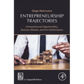 Entrepreneurship Trajectories: Entrepreneurial Opportunities, Business Models, and Firm Performance
