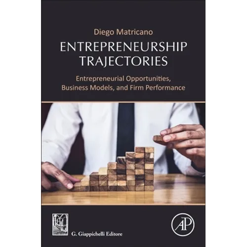 Entrepreneurship Trajectories: Entrepreneurial Opportunities, Business Models, and Firm Performance