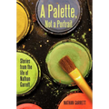 A Palette, Not a Portrait: Stories from the Life of Nathan Garrett