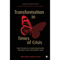 Transformation in Times of Crisis: Eight Principles for Creating Opportunities and Value in the Post-Pandemic World