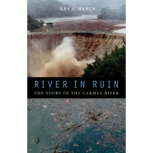 River in Ruin: The Story of the Carmel River