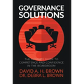 Governance Solutions: The Ultimate Guide to Competence and Confidence in the Boardroom