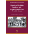 Histories of Health in Southeast Asia: Perspectives on the Long Twentieth Century