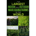 The Largest Indoor and Outdoor Marijuana Farms in the World