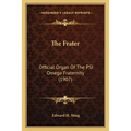 The Frater: Official Organ Of The PSI Omega Fraternity (1907)