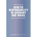 Genetic Responsibility in Germany and Israel: Practices of Prenatal Diagnosis