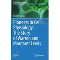 Pioneers in Cell Physiology: The Story of Warren and Margaret Lewis