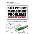 101 Project Management Problems and How to Solve Them: Practical Advice for Handling Real-World Project Challenges