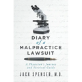 DIARY of a MALPRACTICE LAWSUIT: A Physician's Journey and Survival Guide