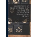 Illustrations of Masonry. Reprint of the Rare 1772 Edition. With Biographical Notice