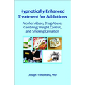Hypnotically Enhanced Treatment for Addictions: Alcohol Abuse, Drug Abuse, Gambling, Weight Control and Smoking Cessation