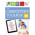 The Caregiver's Toolbox: Checklists, Forms, Resources, Mobile Apps, and Straight Talk to Help You Provide Compassionate Care