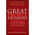 Great People Decisions: Why They Matter So Much, Why They Are So Hard, and How You Can Master Them