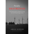 Paradise Destroyed: The Destruction of Rural Living by the Wind Energy Scam