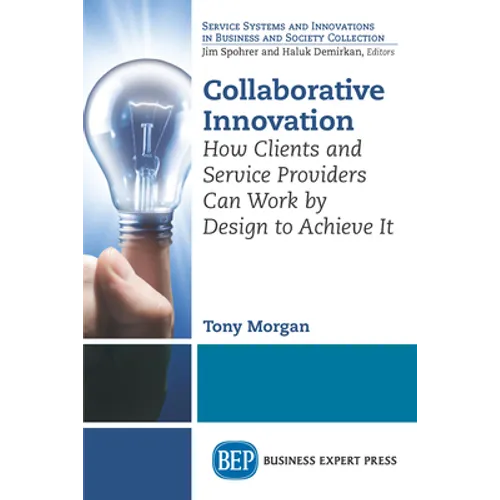 Collaborative Innovation: How Clients and Service Providers Can Work By Design to Achieve It