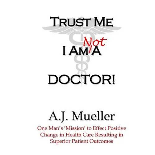 Trust Me I Am Not A Doctor!