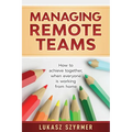 Managing Remote Teams: How to achieve together, when everyone is working from home